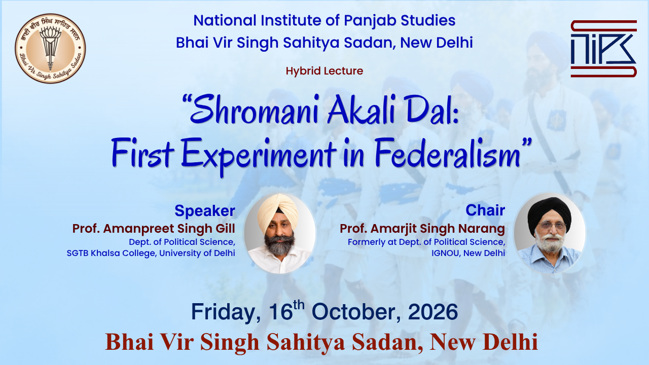 16 October 2026 | Shr​​omani Akali Dal: First Experiment in Federalism | Lecture | Prof. Amanpreet Singh Gill